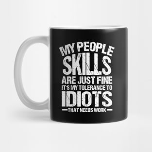 My People skills are just fine it is my tolerance to idiots that needs work Mug